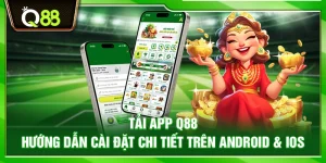 Tải app Q88 – Hướng dẫn cài đặt chi tiết trên Android & iOS