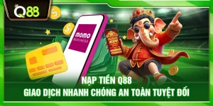 Nạp tiền Q88 – Giao dịch nhanh chóng an toàn tuyệt đối