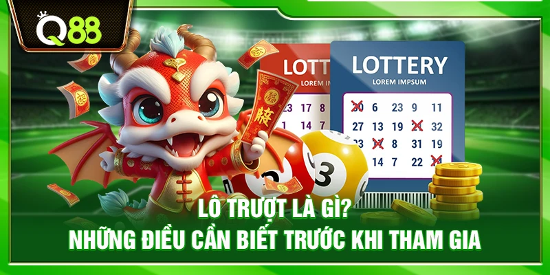 Lô trượt là gì? Những điều cần biết trước khi tham gia 1 Lô trượt là gì? Những điều cần biết trước khi tham gia