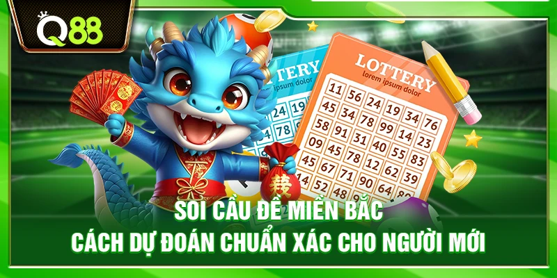 Soi cầu đề miền Bắc – Cách dự đoán chuẩn xác cho người mới 1 Soi cầu đề miền Bắc – Cách dự đoán chuẩn xác cho người mới