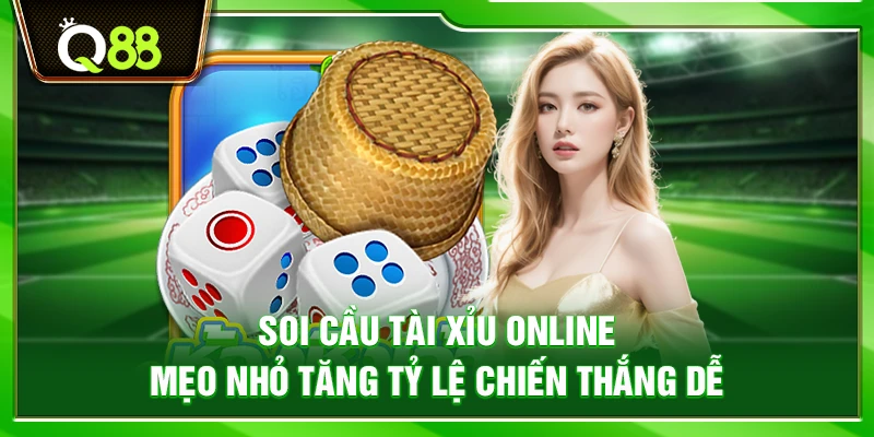 Soi cầu Tài Xỉu online – Mẹo nhỏ tăng tỷ lệ chiến thắng dễ