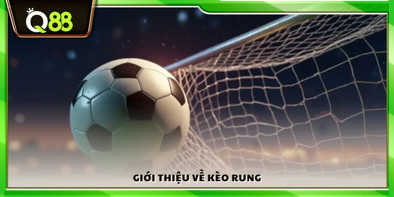 Kèo rung là gì và vì sao được ưa chuộng?