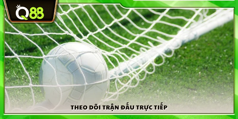 Theo dõi diễn biến trực tiếp trên sân để bắt kèo