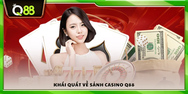 Giới thiệu sơ lược sảnh casino Q88