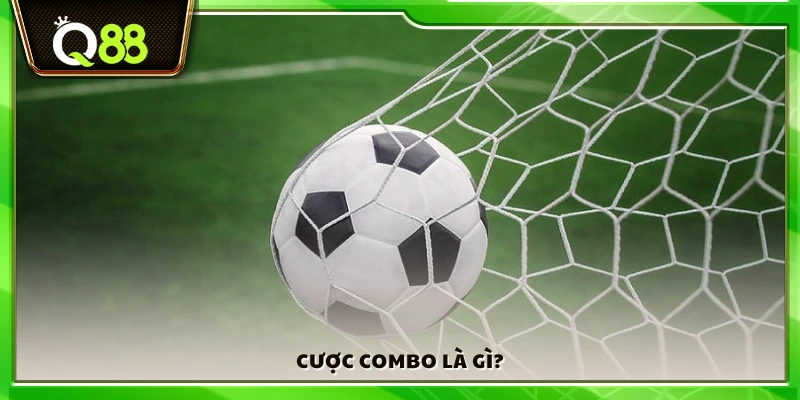 Khái niệm cược combo là gì?
