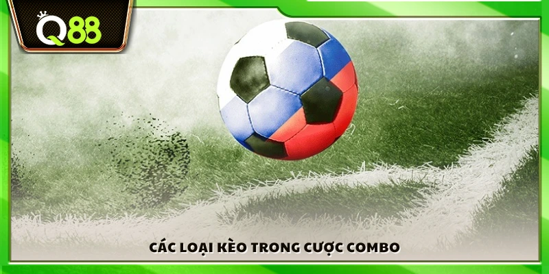 Những hình thức kèo thường có trong cược combo