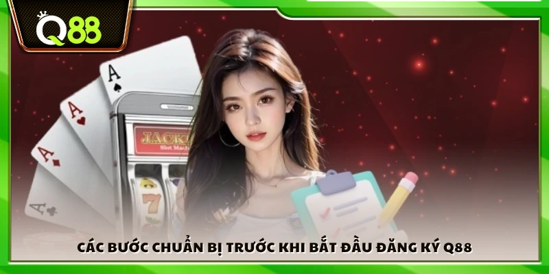 Đăng ký Q88 – Cách mở tài khoản nhanh chóng trong 1 phút 2 Chuẩn bị thông tin và thiết bị trước khi đăng ký q88