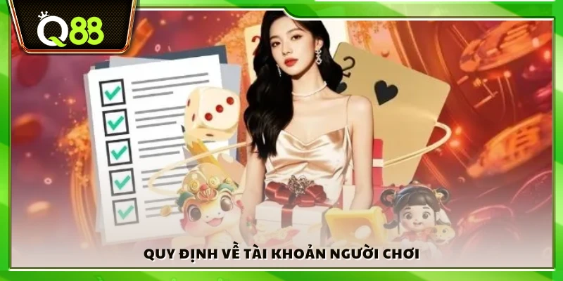 Điều khoản sử dụng Q88 – Quy định chung dành cho hội viên 2 Các quy tắc quản lý và sử dụng tài khoản