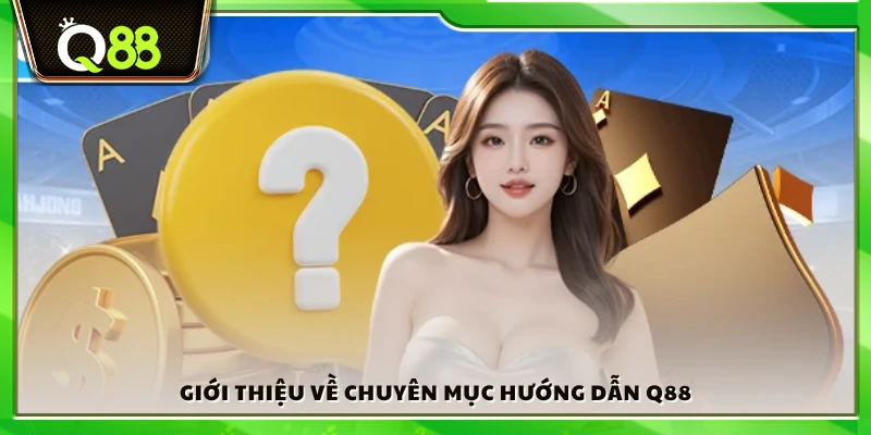Khái quát chung về mục hướng dẫn sử dụng Q88