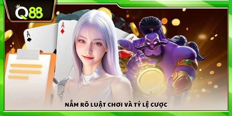 Hiểu rõ quy tắc chơi và mức cược