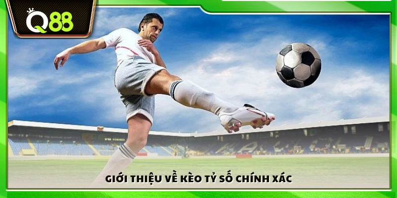 Kèo tỷ số chính xác là gì?