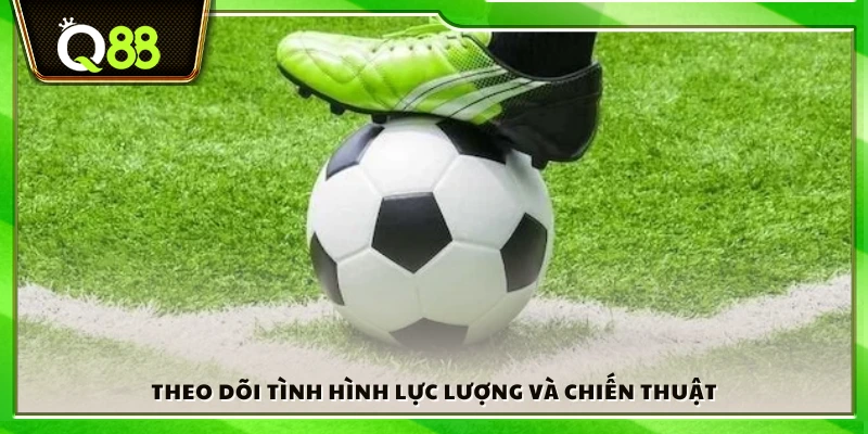 Quan sát đội hình ra sân và lối chơi chiến thuật