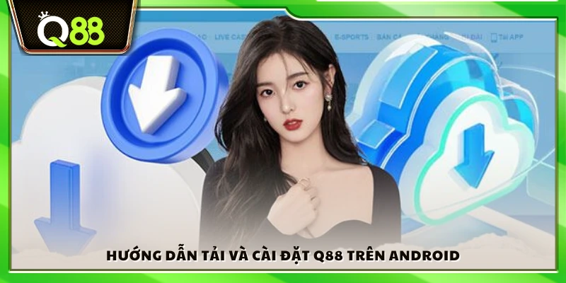 Cách tải file APK và cài đặt Q88 cho Android