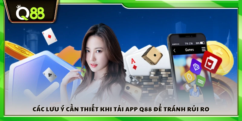 Một số khuyến cáo trước khi tải app Q88 về thiết bị