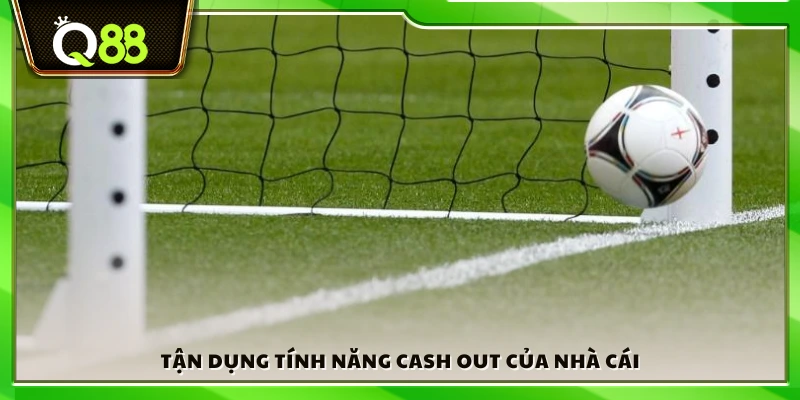 Sử dụng tính năng Cash Out nhằm giảm rủi ro