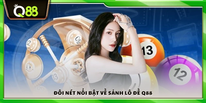 Điểm nhấn chính của sảnh lô đề Q88